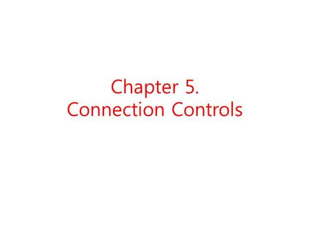 Chapter 5. Connection Controls. Device == File ? Filenames Properties permission bits system call – open, read, write, lseek, close, stat.