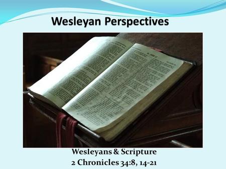 Wesleyans & Scripture 2 Chronicles 34:8, 14-21. SundayTeacher.com Lesson Password: Perseverance Illustrated Bible Life Password: Fleece.