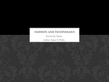 Novel: No Moon Author: Irene N. Watts. The novel No Moon takes place in the time period of 1902-1912. This is also known as the Edwardian Era. TIME PERIOD.