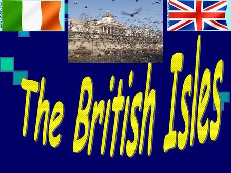 How many countries make up the British Isles? What are the most important facts about Ireland? What are the most important facts about the United Kingdom?