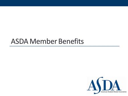 ASDA Member Benefits. Tangible benefits Save money Access resources Intangible Make lifelong friends Be a part of something bigger/have your voice heard.