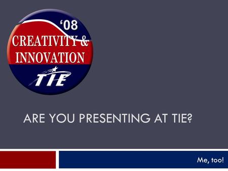 ARE YOU PRESENTING AT TIE? Me, too!. Hopefully not “Death by Powerpoint”