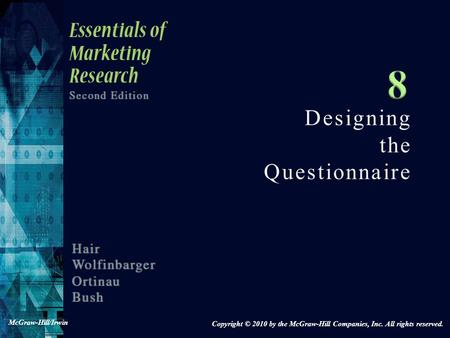 Designing the Questionnaire Copyright © 2010 by the McGraw-Hill Companies, Inc. All rights reserved. McGraw-Hill/Irwin.