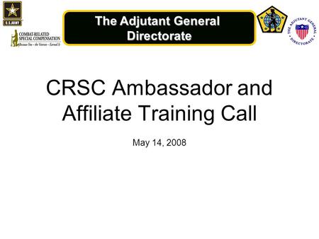 The Adjutant General Directorate CRSC Ambassador and Affiliate Training Call May 14, 2008.