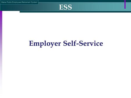 Maine Public Employees Retirement System ESS Employer Self-Service.