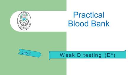 Practical Blood Bank Lab 4 Weak D testing (Du).