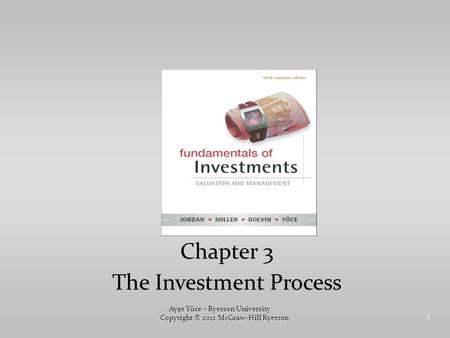 1 Chapter 3 The Investment Process Ayşe Yüce – Ryerson University Copyright © 2012 McGraw-Hill Ryerson.