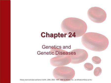 Mosby items and derived items © 2010, 2006, 2002, 1997, 1992 by Mosby, Inc., an affiliate of Elsevier Inc. Chapter 24 Genetics and Genetic Diseases.