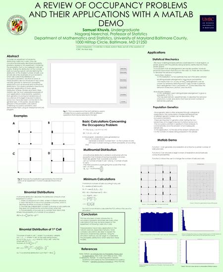 A REVIEW OF OCCUPANCY PROBLEMS AND THEIR APPLICATIONS WITH A MATLAB DEMO Samuel Khuvis, Undergraduate Nagaraj Neerchal, Professor of Statistics Department.