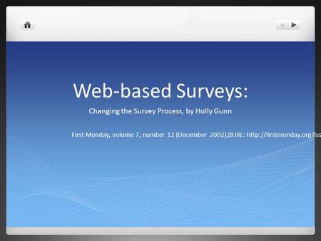 Web-based Surveys: Changing the Survey Process, by Holly Gunn First Monday, volume 7, number 12 (December 2002), URL: