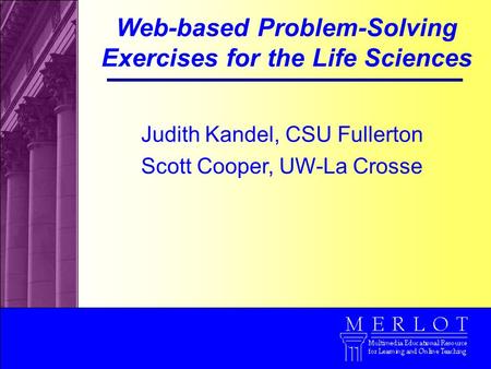 Judith Kandel, CSU Fullerton Scott Cooper, UW-La Crosse Web-based Problem-Solving Exercises for the Life Sciences.