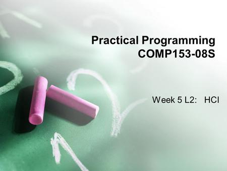 Practical Programming COMP153-08S Week 5 L2: HCI.