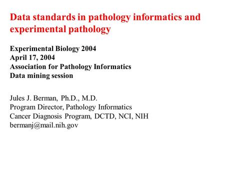 Data standards in pathology informatics and experimental pathology Experimental Biology 2004 April 17, 2004 Association for Pathology Informatics Data.