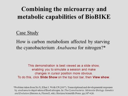 Combining the microarray and metabolic capabilities of BioBIKE Case Study How is carbon metabolism affected by starving the cyanobacterium Anabaena for.