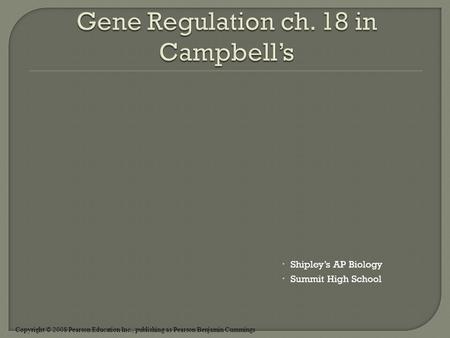 Copyright © 2008 Pearson Education Inc., publishing as Pearson Benjamin Cummings  Shipley’s AP Biology  Summit High School.