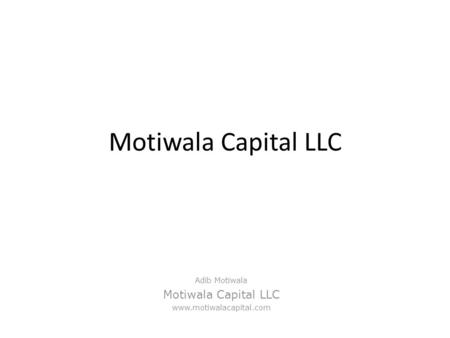 Motiwala Capital LLC Adib Motiwala Motiwala Capital LLC www.motiwalacapital.com.