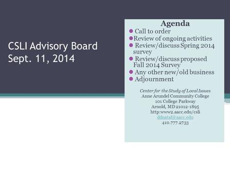 CSLI Advisory Board Sept. 11, 2014 Agenda Call to order Review of ongoing activities Review/discuss Spring 2014 survey Review/discuss proposed Fall 2014.