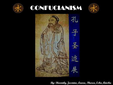 CONFUCIANISM By: Sharmily, Jasmine, Laura, Thurca, Esha, Anisha.