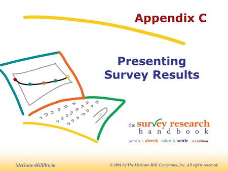 McGraw-Hill/Irwin © 2004 by The McGraw-Hill Companies, Inc. All rights reserved. Appendix C Presenting Survey Results.