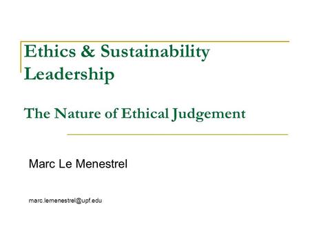 Ethics & Sustainability Leadership The Nature of Ethical Judgement Marc Le Menestrel