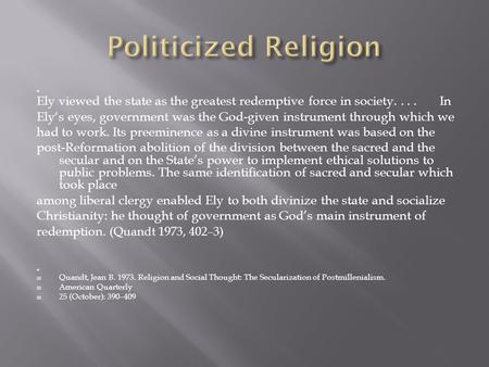  Ely viewed the state as the greatest redemptive force in society.... In Ely‘s eyes, government was the God-given instrument through which we had to work.