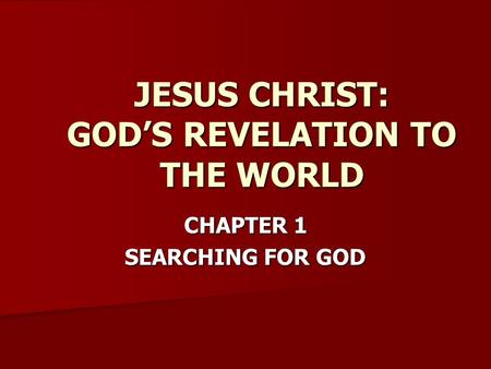 JESUS CHRIST: GOD’S REVELATION TO THE WORLD