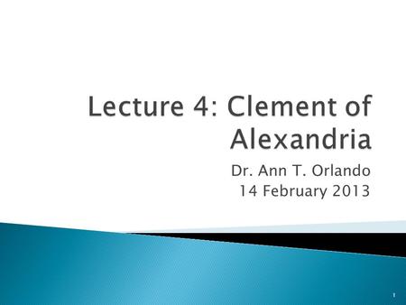 Dr. Ann T. Orlando 14 February 2013 1.  Early Third Century Church  Early Alexandrian Church  Clement of Alexandria  Background on Who is the Rich.