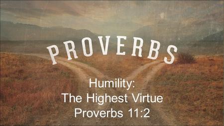 Humility: The Highest Virtue Proverbs 11:2. Pergamum.