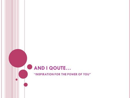 AND I QOUTE… “INSPIRATION FOR THE POWER OF YOU”. INSPIRATION FOR THE POWER TO FACE A CHALLENGE The ultimate measure of a man is not where he stands in.