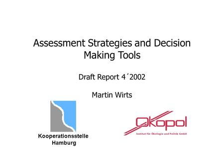 Assessment Strategies and Decision Making Tools Draft Report 4´2002 Martin Wirts Kooperationsstelle Hamburg.