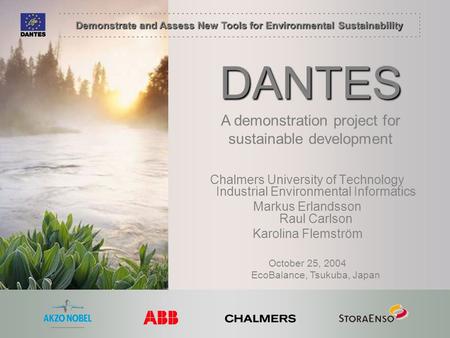 Demonstrate and Assess New Tools for Environmental Sustainability DANTES Chalmers University of Technology Industrial Environmental Informatics Markus.