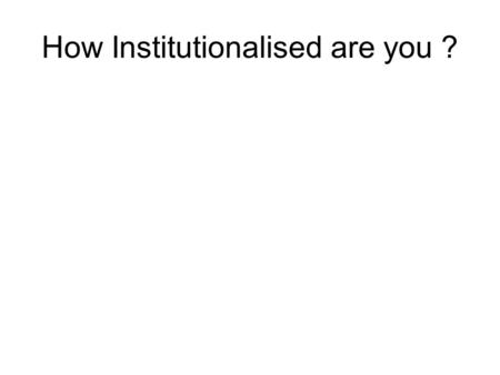 How Institutionalised are you ?. Environment You are making progress in a number of environmental areas including energy, water management, biodiversity,