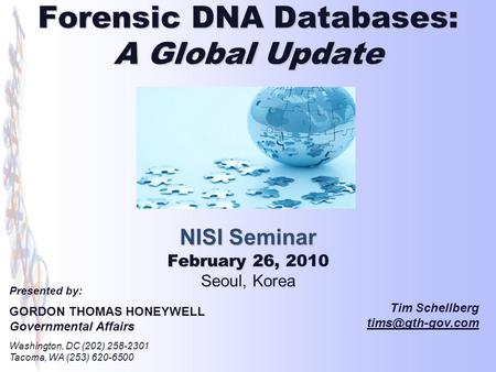 Forensic DNA Databases: A Global Update NISI Seminar February 26, Forensic DNA Databases: A Global Update NISI Seminar February 26, 2010 Seoul, Korea Tim.