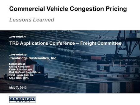 Transportation leadership you can trust. presented to presented by Cambridge Systematics, Inc. TRB Applications Conference – Freight Committee May 7, 2013.