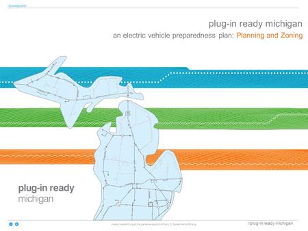 //plug-in ready michigan //powerpoint// made possible through the generous support of the U.S. Department of Energy plug-in ready michigan an electric.