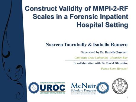 Construct Validity of MMPI-2-RF Scales in a Forensic Inpatient Hospital Setting Nasreen Toorabally & Isabella Romero Supervised by Dr. Danielle Burchett.