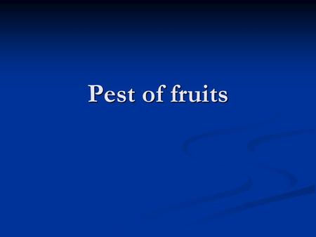 Pest of fruits. Bactrocera spp. Diptera: Tephritidae Diptera: Tephritidae Fruitflies (many fruits: papaya, starfruit, melon,jackfruit, guava, mango etc)