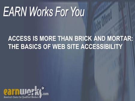 ACCESS IS MORE THAN BRICK AND MORTAR: THE BASICS OF WEB SITE ACCESSIBILITY.