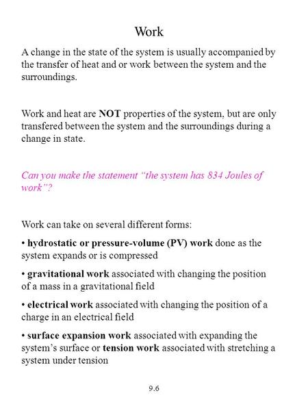 9.6 Work A change in the state of the system is usually accompanied by the transfer of heat and or work between the system and the surroundings. Work and.