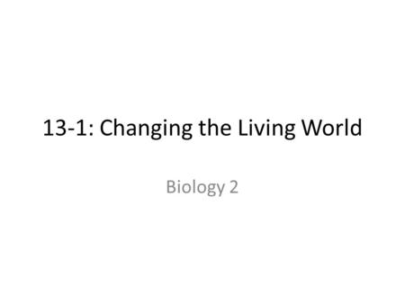 13-1: Changing the Living World Biology 2. Have you ever seen a dog show? Breeds are a result of genetic variation Introduction.