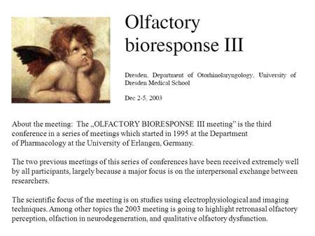 About the meeting: The „OLFACTORY BIORESPONSE III meeting” is the third conference in a series of meetings which started in 1995 at the Department of Pharmacology.