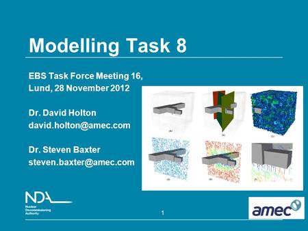 1 Modelling Task 8 EBS Task Force Meeting 16, Lund, 28 November 2012 Dr. David Holton Dr. Steven Baxter