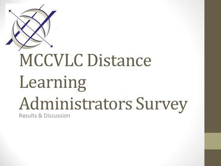 MCCVLC Distance Learning Administrators Survey Results & Discussion.