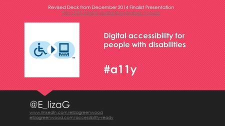 Digital accessibility for people with disabilities #a11y Revised Deck from December 2014 Finalist Presentation PSU CEPE Digital Marketing Strategy Course.