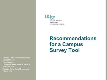 Recommendations for a Campus Survey Tool Orlando Leon, Enterprise Architect - Education, ITS Beth Berrean, Communications/Website Services Manager, ISU.