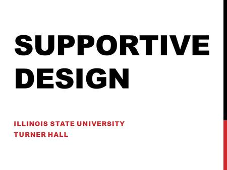 SUPPORTIVE DESIGN ILLINOIS STATE UNIVERSITY TURNER HALL.