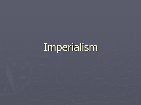 Imperialism.