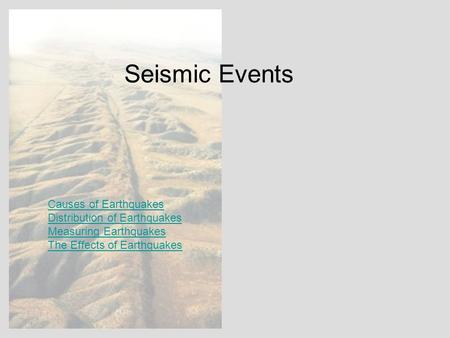 Seismic Events Causes of Earthquakes Distribution of Earthquakes