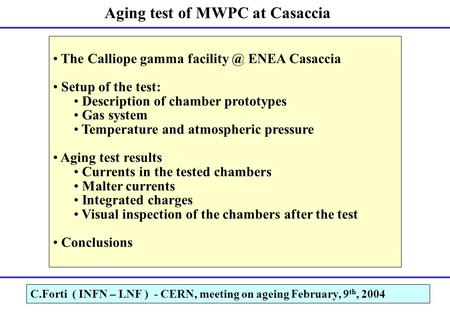 Aging test of MWPC at Casaccia The Calliope gamma ENEA Casaccia Setup of the test: Description of chamber prototypes Gas system Temperature.