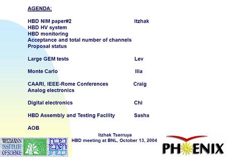 1 AGENDA: HBD NIM paper#2 Itzhak HBD HV system HBD monitoring Acceptance and total number of channels Proposal status Large GEM tests Lev Monte Carlo Ilia.